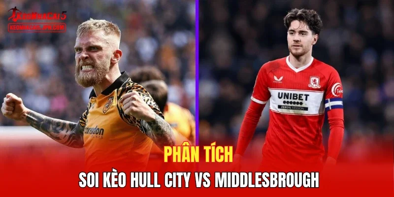 Phân tích, soi kèo Hull City vs Middlesbrough
