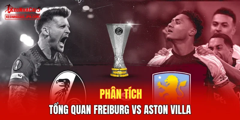Phân tích tổng quan Freiburg vs Aston Villa