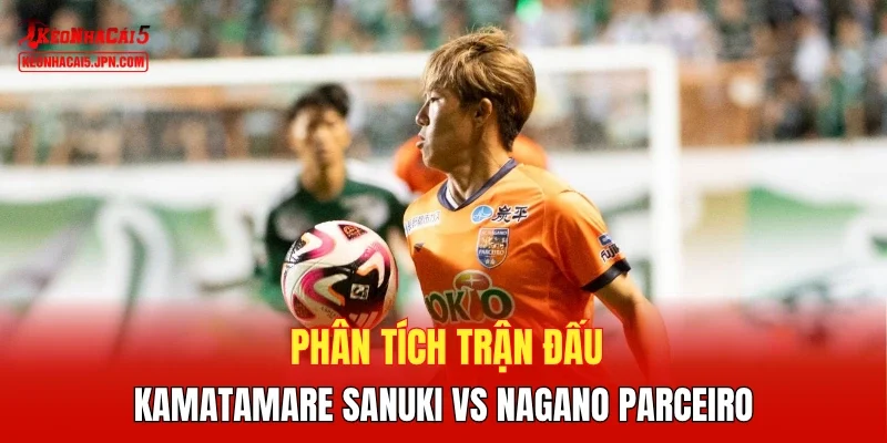 Phân tích trận đấu Kamatamare Sanuki vs Nagano Parceiro