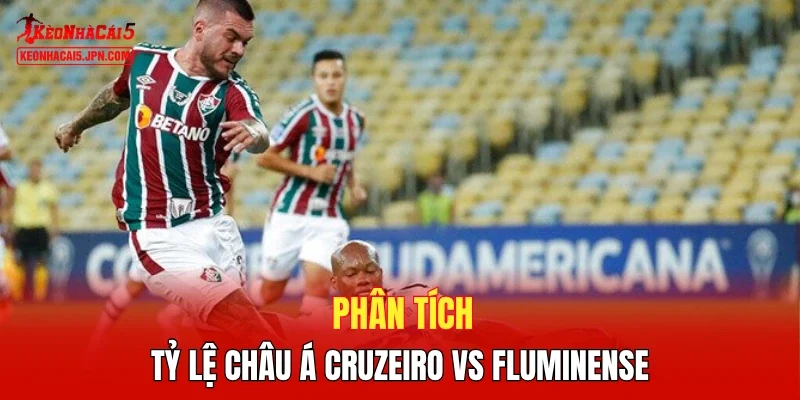 Phân tích tỷ lệ châu Á Cruzeiro vs Fluminense 