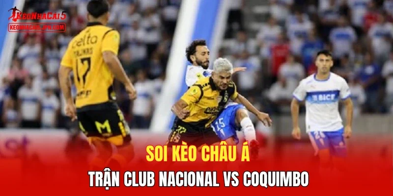 Soi kèo châu Á trận Club Nacional vs Coquimbo