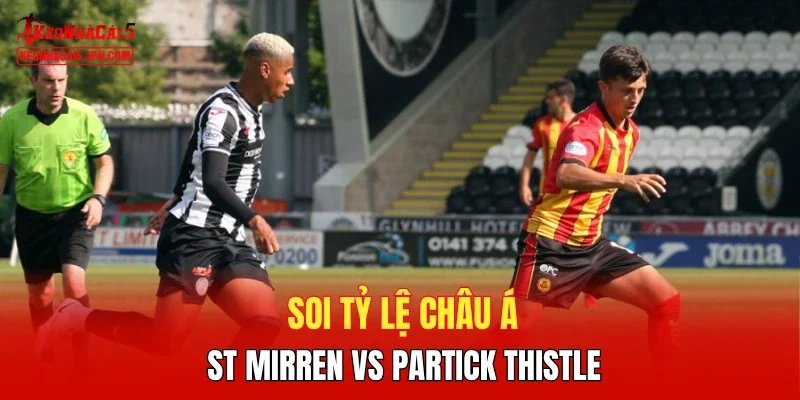 Soi tỷ lệ châu Á St Mirren vs Partick Thistle
