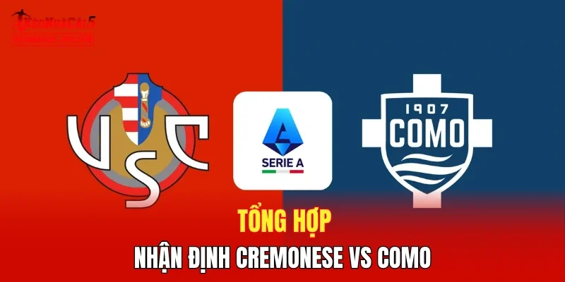 Tổng hợp nhận định Cremonese vs Como