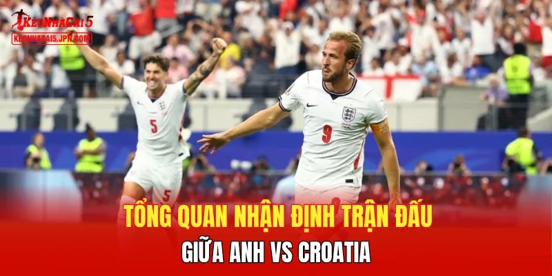 Tổng quan nhận định trận đấu giữa Anh vs Croatia
