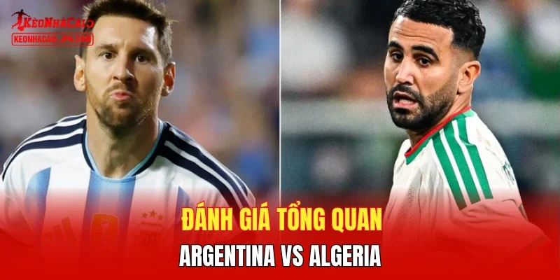Đánh giá tổng quan Argentina vs Algeria