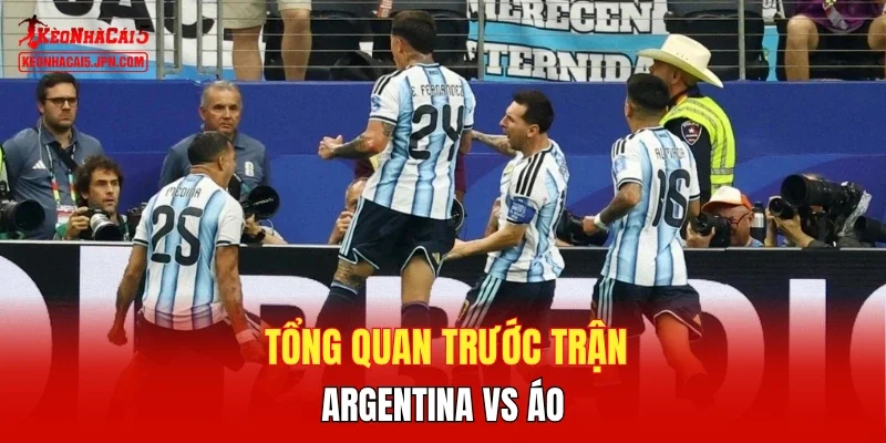Đánh giá tỷ lệ châu Á trận Argentina vs Áo