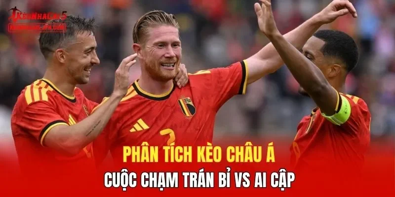 Phân tích kèo châu Á cuộc chạm trán Bỉ vs Ai Cập