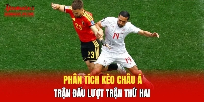 Phân tích kèo châu Á trận đấu lượt trận thứ hai