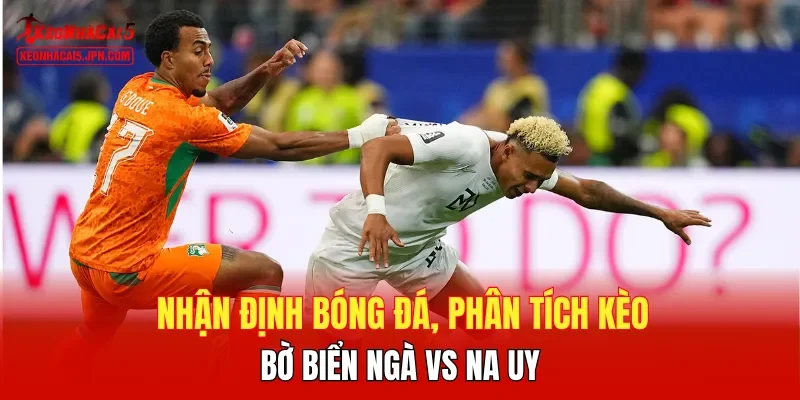 Nhận định kèo trận Bờ Biển Ngà vs Na Uy