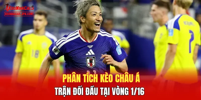 Phân tích kèo châu Á trận đối đầu tại vòng 1/16