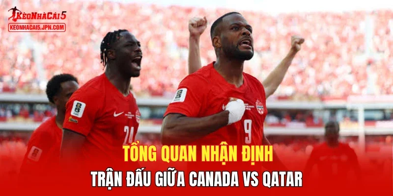 Tổng quan nhận định trận đấu giữa Canada vs Qatar