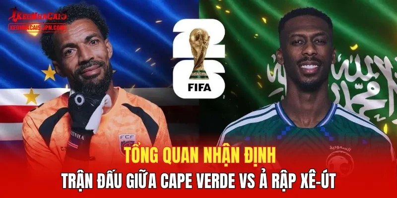 Tổng quan nhận định trận đấu giữa Cape Verde vs Ả Rập Xê-út
