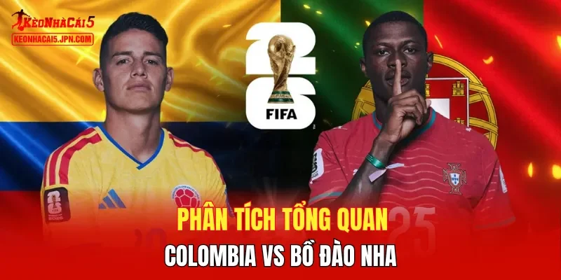 Phân tích tổng quan Colombia vs Bồ Đào Nha