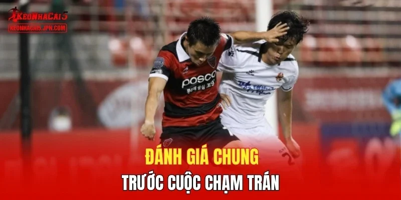 Đánh giá chung trước cuộc chạm trán 