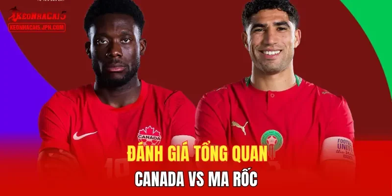 Đánh giá tổng quan Canada vs Ma rốc