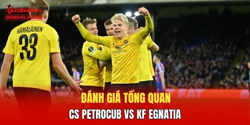Đánh giá tổng quan CS Petrocub vs KF Egnatia