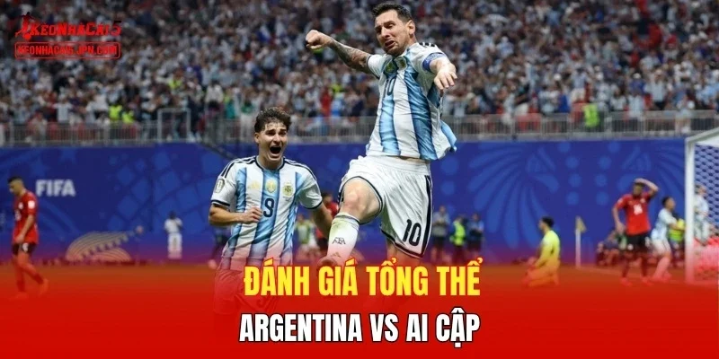 Đánh giá tổng thể Argentina vs Ai Cập