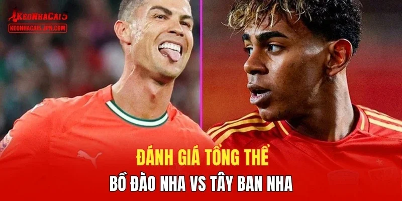 Đánh giá tổng thể Bồ Đào Nha vs Tây Ban Nha