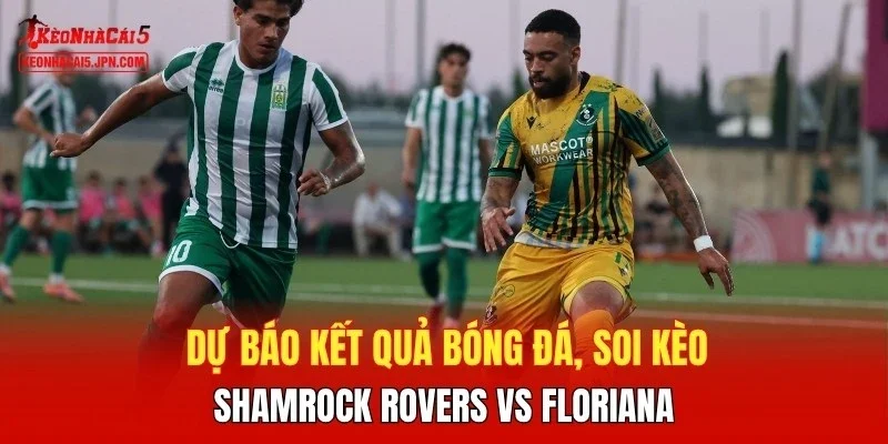 Dự báo kết quả bóng đá, soi kèo Shamrock Rovers vs Floriana