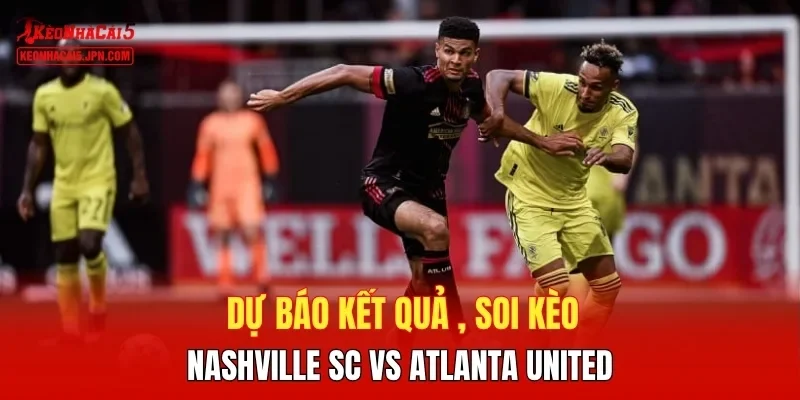 Dự báo kết quả , soi kèo Nashville SC vs Atlanta United