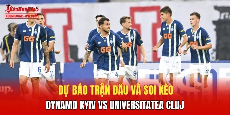 Dự báo trận đấu và soi kèo Dynamo Kyiv vs Universitatea Cluj