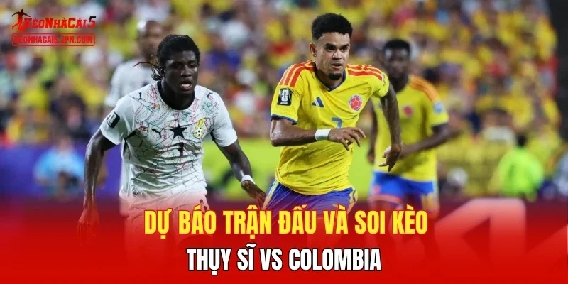 Dự báo trận đấu và soi kèo Thụy Sĩ vs Colombia