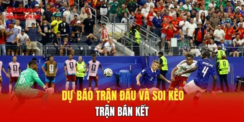 Dự báo trận đấu và soi kèo trận bán kết