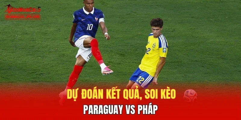 Dự đoán kết quả, soi kèo Paraguay vs Pháp
