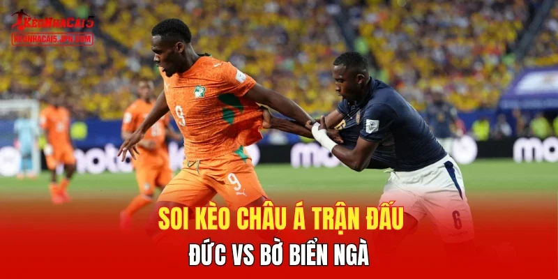 Soi kèo châu Á trận đấu Đức vs Bờ Biển Ngà