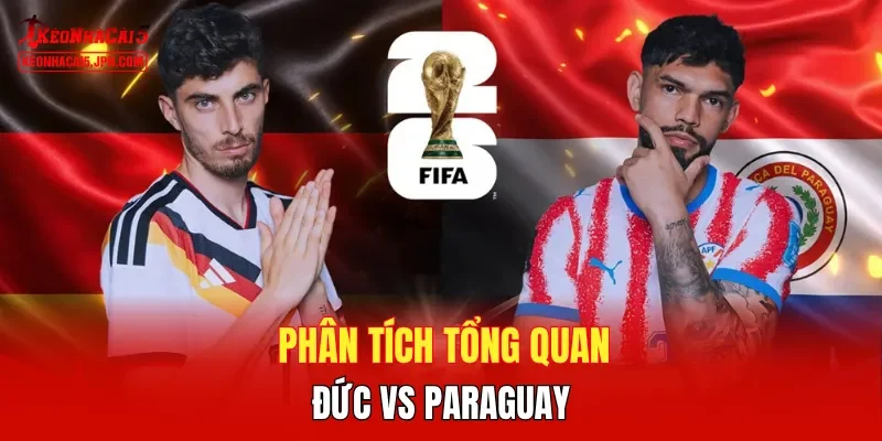 Phân tích tổng quan Đức vs Paraguay