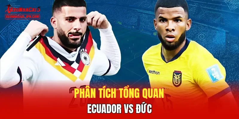 Phân tích tổng quan Ecuador vs Đức