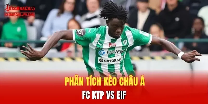 Phân tích kèo châu Á FC KTP vs EIF