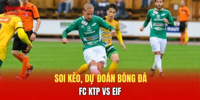 Soi kèo, dự đoán bóng đá FC KTP vs EIF