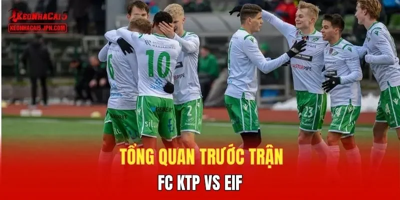 Tổng quan trước trận FC KTP vs EIF