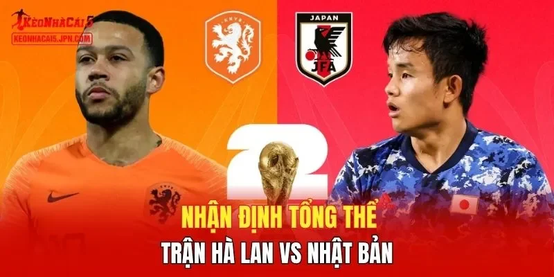 Nhận định tổng thể trận Hà Lan vs Nhật Bản