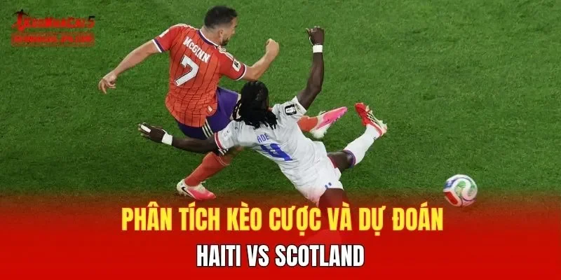 Phân tích kèo cược và dự đoán Haiti vs Scotland