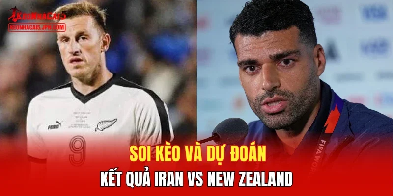 Soi kèo và dự đoán kết quả Iran vs New Zealand