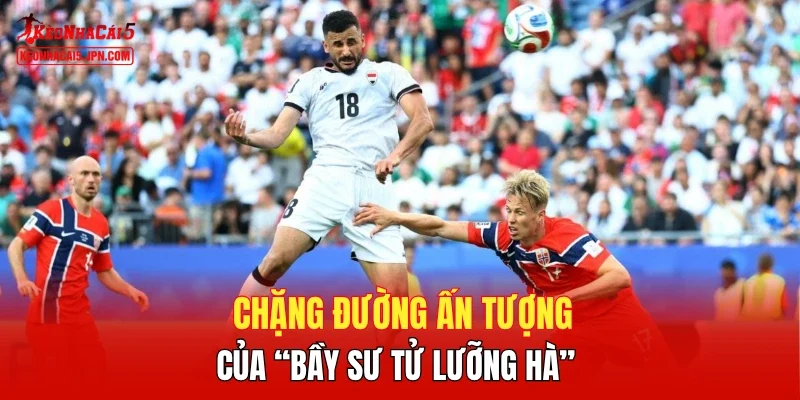 Chặng đường ấn tượng của “Bầy sư tử Lưỡng Hà” 