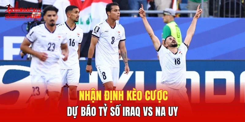 Nhận định kèo cược, dự báo tỷ số Iraq vs Na Uy