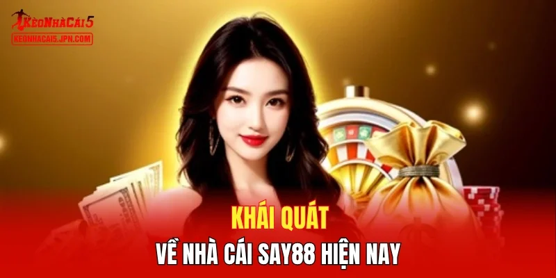 Khái quát về nhà cái SAY88 hiện nay
