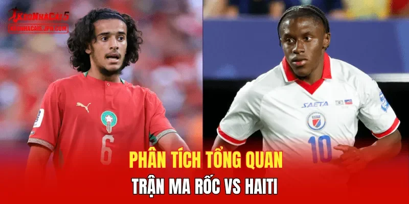 Phân tích tổng quan trận Ma rốc vs Haiti