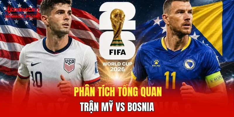 Phân tích tổng quan trận Mỹ vs Bosnia