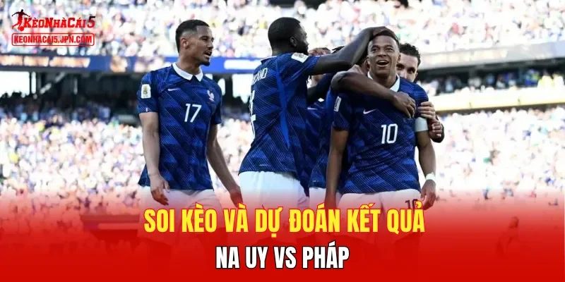 Soi kèo và dự đoán kết quả Na Uy vs Pháp