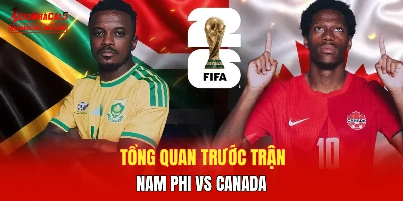 Tổng quan trước trận Nam Phi vs Canada