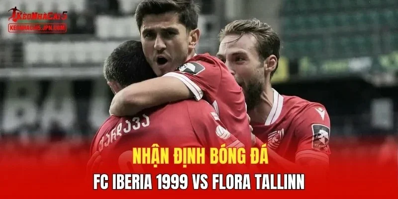 Nhận định bóng đá  FC Iberia 1999 vs Flora Tallinn