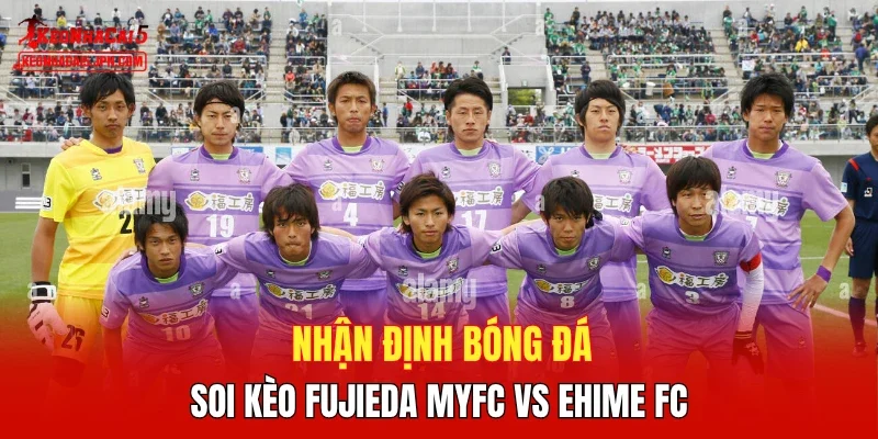Nhận định bóng đá, soi kèo Fujieda MYFC vs Ehime FC