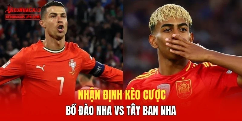 Nhận định kèo cược Bồ Đào Nha vs Tây Ban Nha