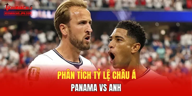 Phân tích tỷ lệ châu Á Panama vs Anh