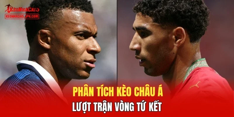 Phân tích kèo châu Á lượt trận vòng tứ kết