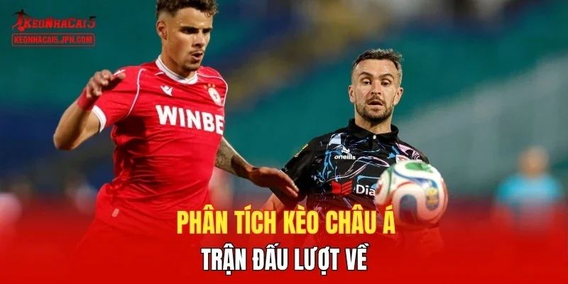 Phân tích kèo châu Á  trận đấu lượt về 